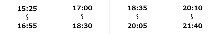 15:25-16:55, 17:00-18:30, 18:35-20:05, 20:10-21:40